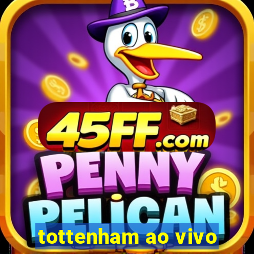 tottenham ao vivo